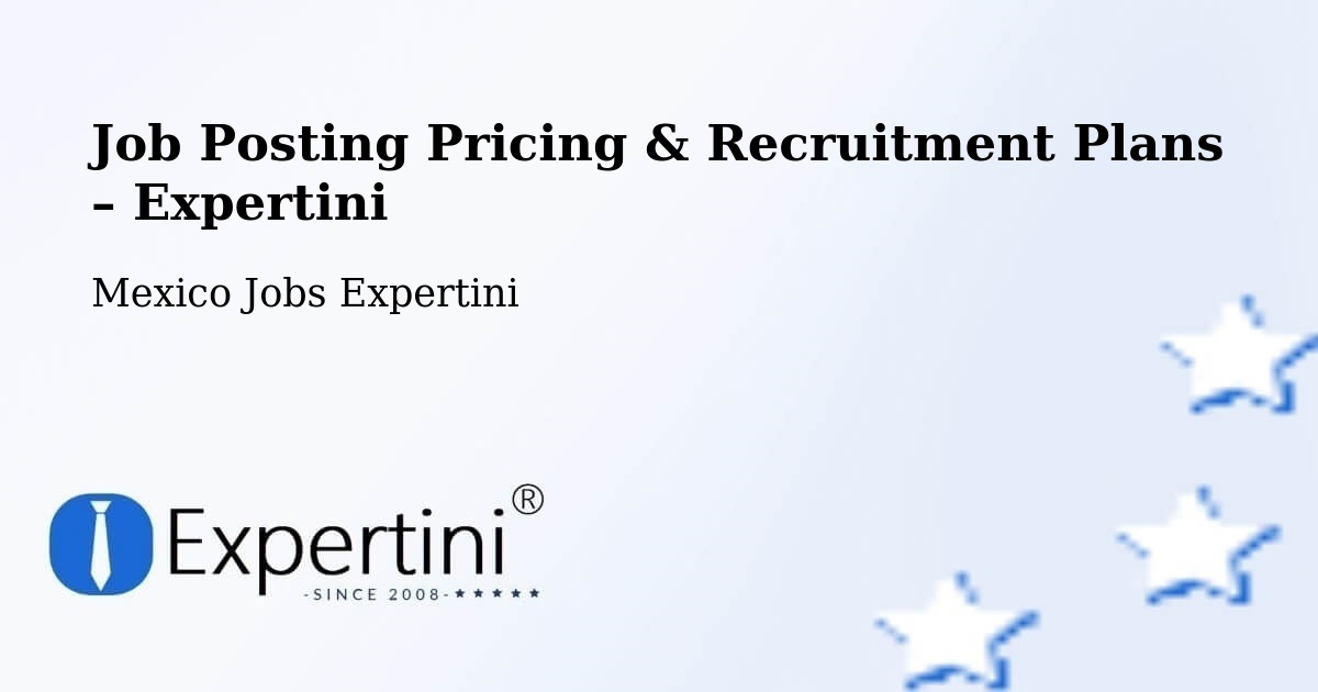 Job Posting Pricing & Recruitment Plans – Candelaria - Candelaria, Mexico Jobs Expertini